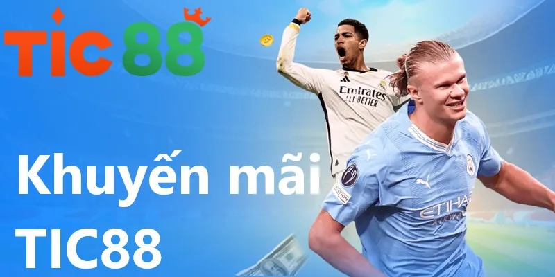 Khuyến mãi TIC88 cho tân cược thủ đăng ký tài khoản lên tới 20 triệu đồng Khuyến mãi TIC88 cho tân cược thủ đăng ký tài khoản lên tới 20 triệu đồng