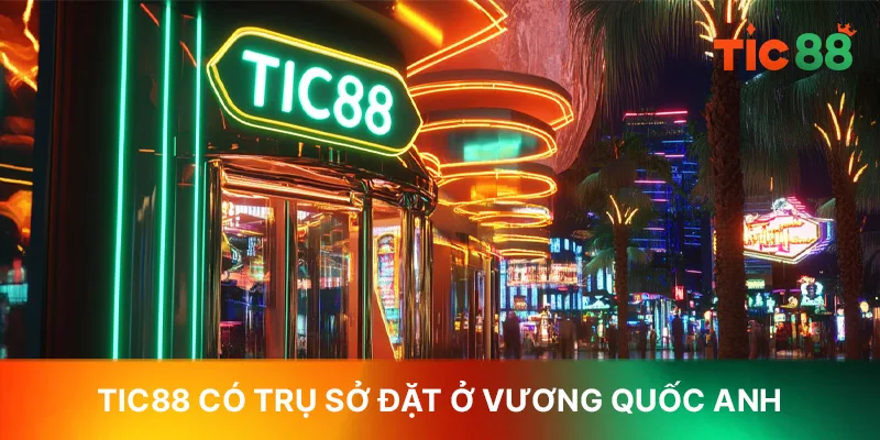 TIC88 có trụ sở đặt ở Vương quốc Anh TIC88 có trụ sở đặt ở Vương quốc Anh